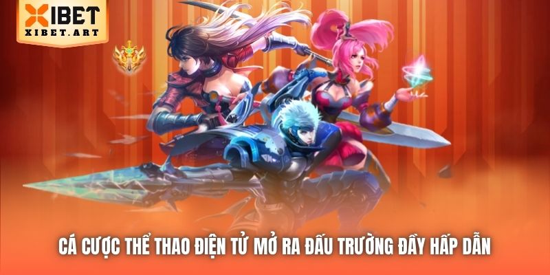 Cá cược Thể Thao Điện Tử mở ra đấu trường đầy hấp dẫn