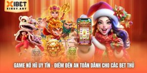Game Nổ Hũ Uy Tín - Điểm Đến An Toàn Dành Cho Các Bet Thủ