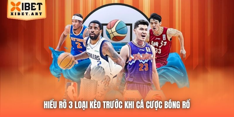 Hiểu rõ 3 loại kèo trước khi cá cược bóng rổ