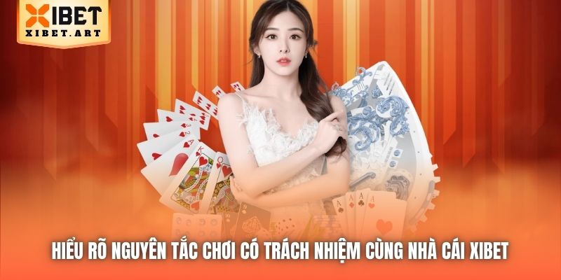Hiểu rõ nguyên tắc Chơi có Trách nhiệm cùng nhà cái Xibet