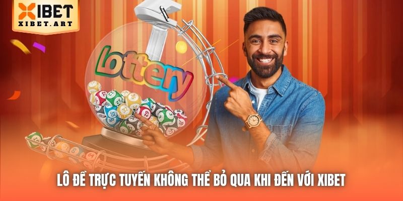 Lô Đề trực tuyến không thể bỏ qua khi đến với Xibet