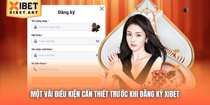 Một vài điều kiện cần thiết trước khi đăng ký Xibet