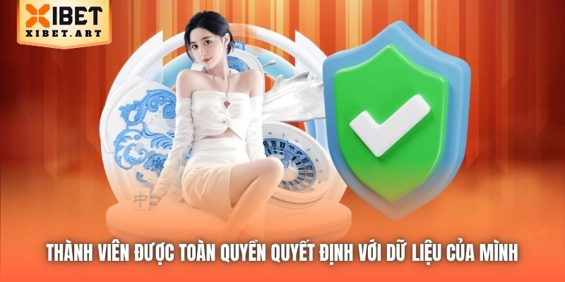 Thành viên được toàn quyền quyết định với dữ liệu của mình