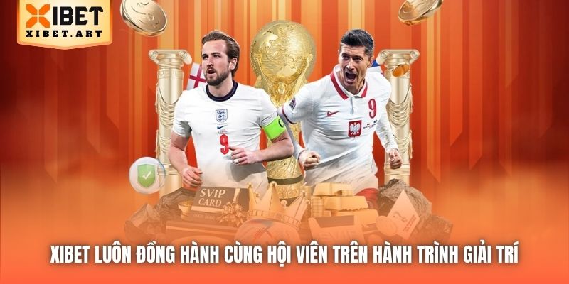 Xibet luôn đồng hành cùng hội viên trên hành trình giải trí