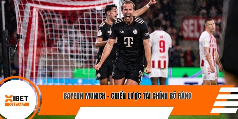 Bayern Munich - chiến lược tài chính rõ ràng