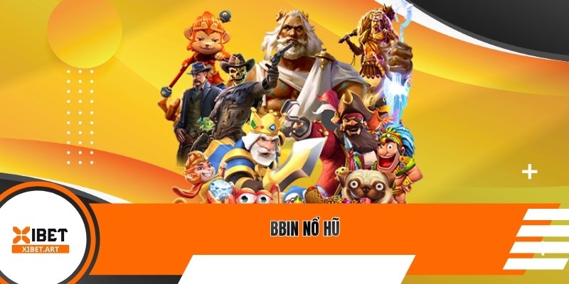 BBIN Nổ Hũ