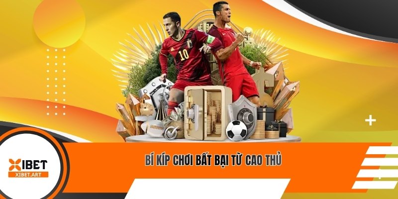 Bí kíp chơi bất bại từ cao thủ