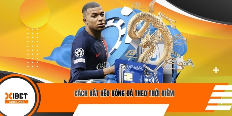 Cách bắt kèo bóng đá theo thời điểm