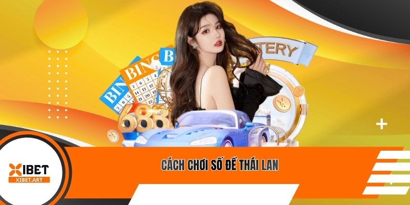 Cách chơi số đề Thái Lan