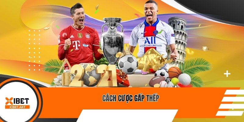 Cách cược gấp thếp