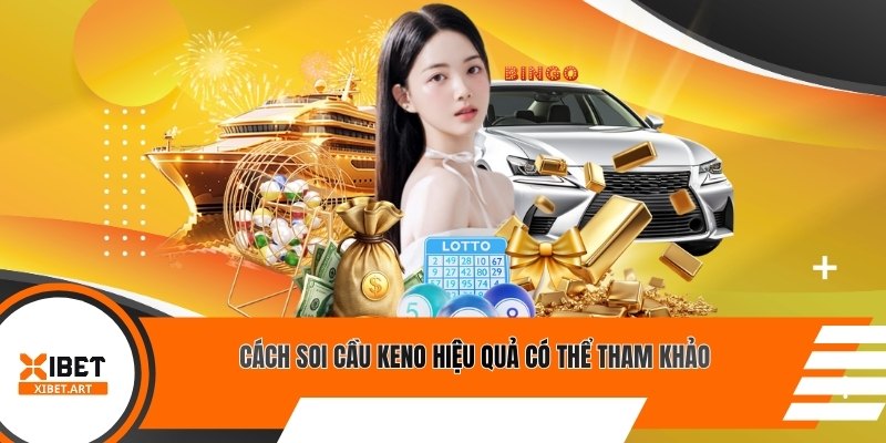 Cách soi cầu keno hiệu quả có thể tham khảo