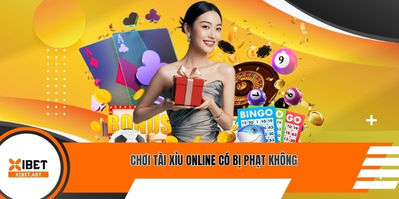 Chơi Tài Xỉu online có bị phạt không