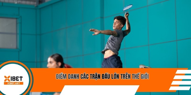 Điểm danh các trận đấu lớn trên thế giới