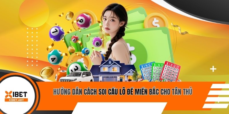 Hướng dẫn cách soi cầu lô đề miền Bắc cho tân thủ