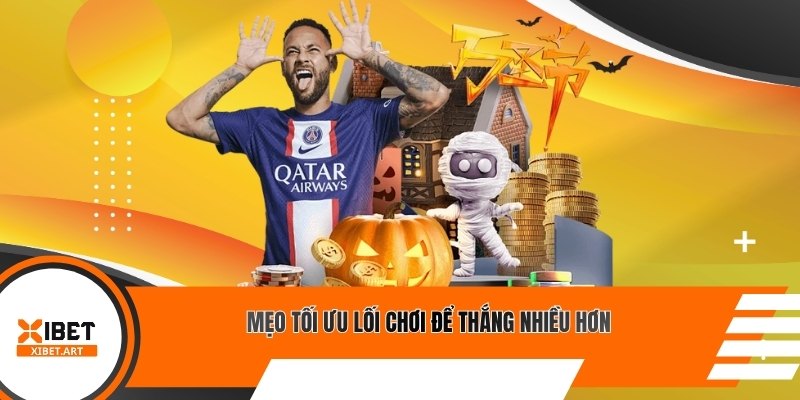 Mẹo tối ưu lối chơi để thắng nhiều hơn