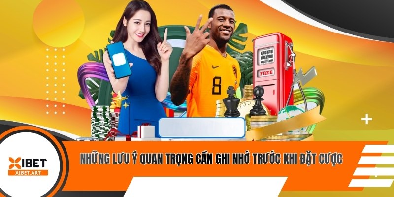 Những lưu ý quan trọng cần ghi nhớ trước khi đặt cược