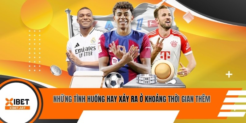 Những tình huống hay xảy ra ở khoảng thời gian thêm