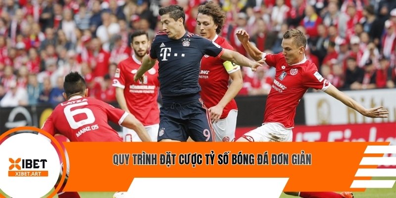 Quy trình đặt cược tỷ số bóng đá đơn giản