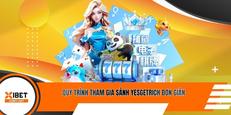 Quy trình tham gia sảnh YesGetRich đơn giản