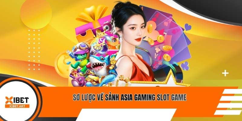 Sơ lược về sảnh Asia Gaming slot game