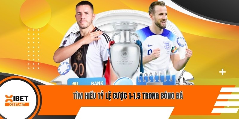Tìm hiểu tỷ lệ cược 1-1.5 trong bóng đá