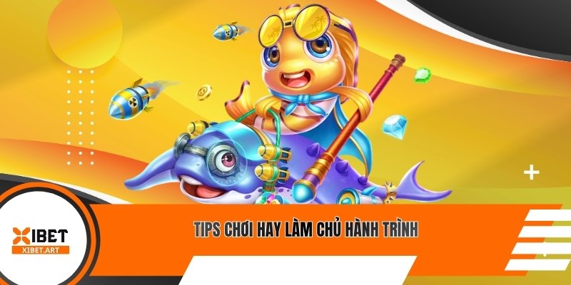 Tips chơi hay làm chủ hành trình