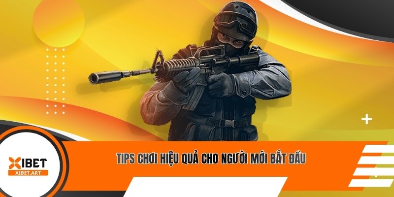 Tips chơi hiệu quả cho người mới bắt đầu