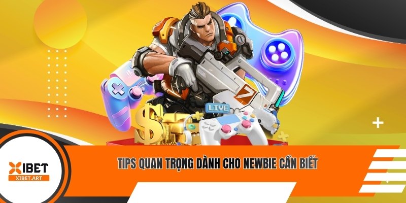 Tips quan trọng dành cho newbie cần biết