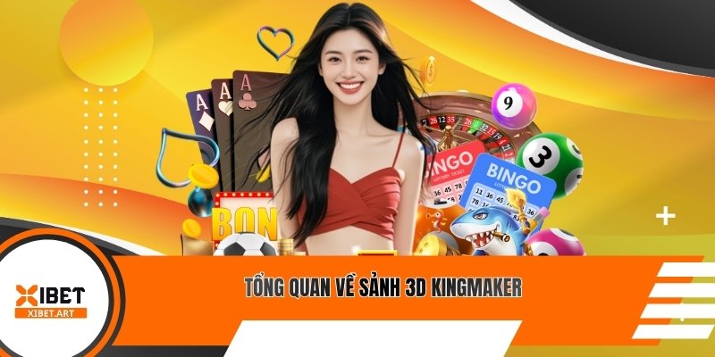 Tổng quan về sảnh 3D Kingmaker