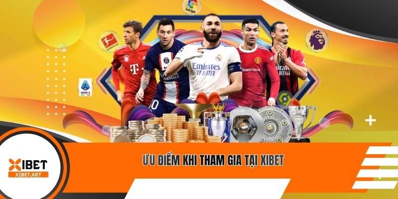 Ưu điểm khi tham gia tại Xibet